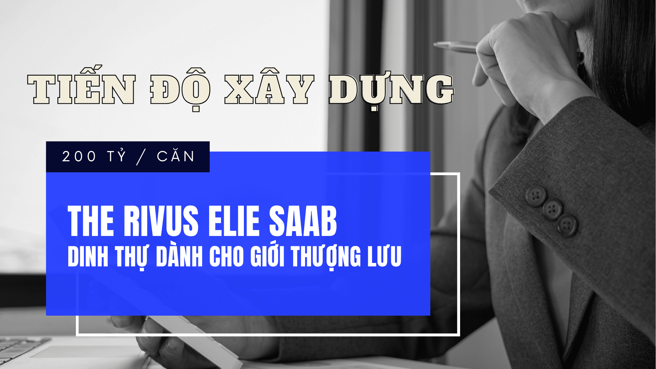 THE RIVUS ELIE SAAB | Dinh thự dành cho giới THƯỢNG LƯU tại Sài Gòn